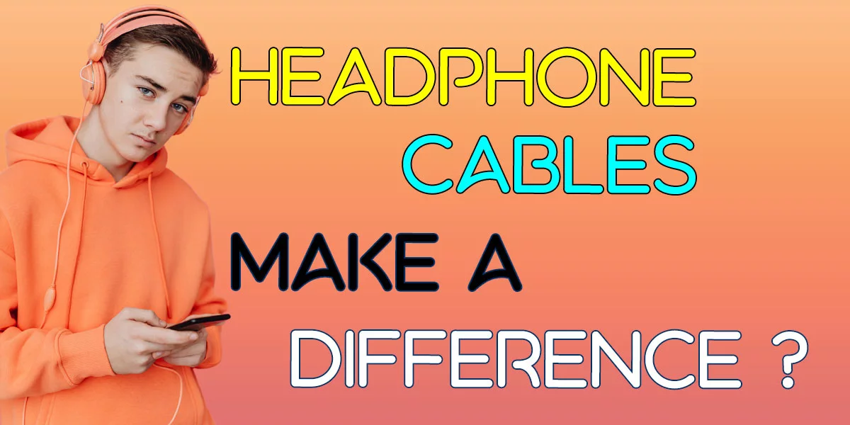 Do Headphone Cables Make a Difference? Some Shocking Information to Know! Headphone Day
