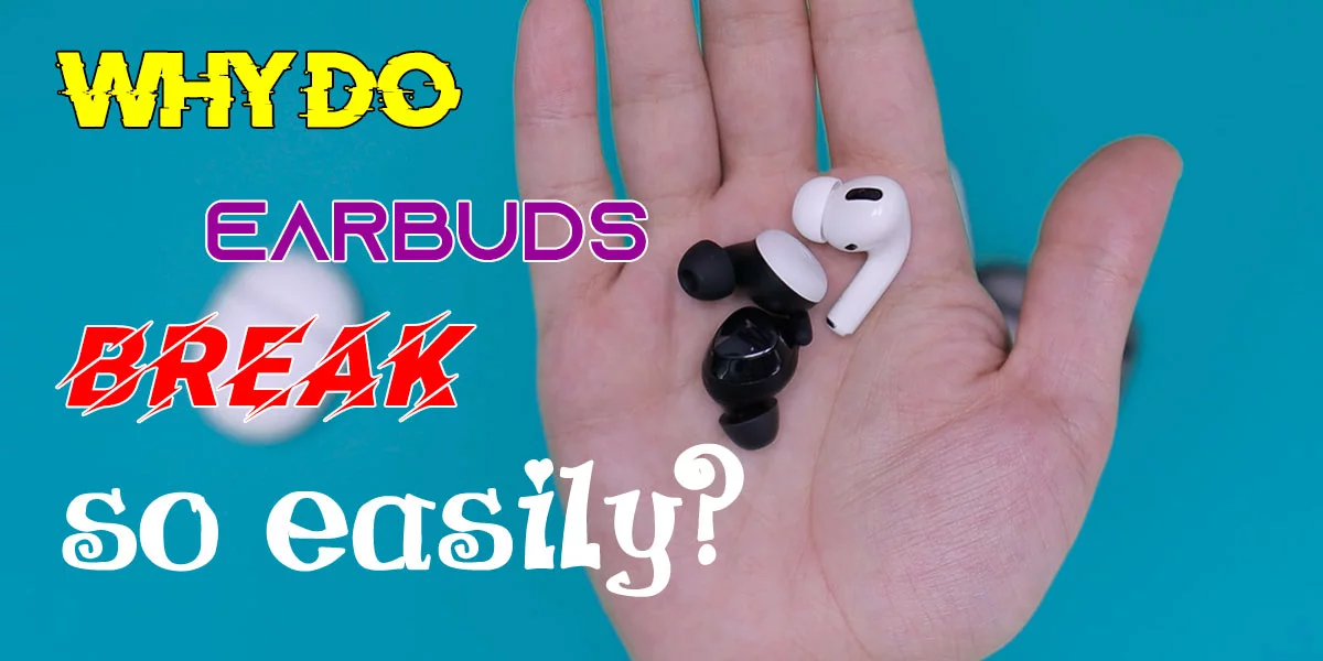 Why Do Earbuds Break So Easily? Reasons Behind & Solutions! Headphone Day